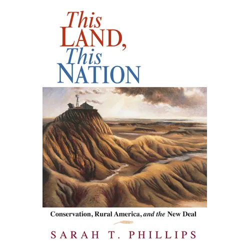 This Land, This Nation: Conservation, Rural America, and the New Deal