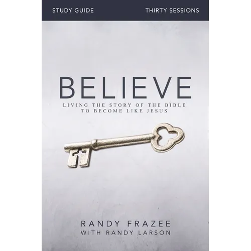 Believe Bible Study Guide: Living the Story of the Bible to Become Like Jesus