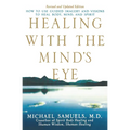 Healing with the Mind's Eye: How to Use Guided Imagery and Visions to Heal Body, Mind, and Spirit