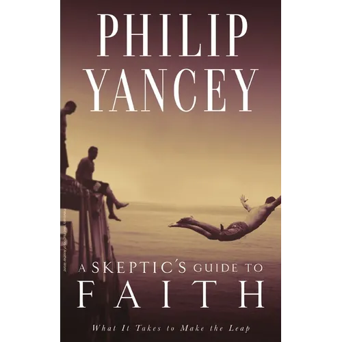 A Skeptic's Guide to Faith: What It Takes to Make the Leap