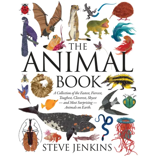 The Animal Book: A Collection of the Fastest, Fiercest, Toughest, Cleverest, Shyest--And Most Surprising--Animals on Earth