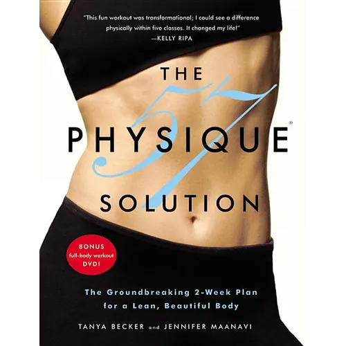 Physique 57 Solution: The Groundbreaking 2-Week Plan for a Lean, Beautiful Body [With DVD] [With DVD]