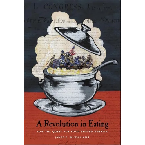A Revolution in Eating: How the Quest for Food Shaped America