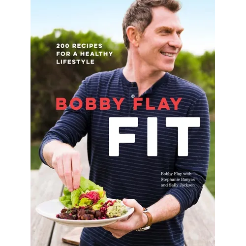 Bobby Flay Fit: 200 Recipes for a Healthy Lifestyle: A Cookbook