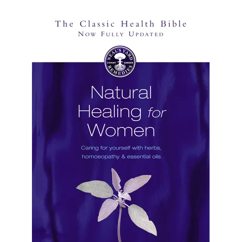 Natural Healing for Women: Caring for Yourself with Herbs, Homoeopathy & Essential Oils