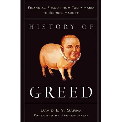 History of Greed: Financial Fraud from Tulip Mania to Bernie Madoff
