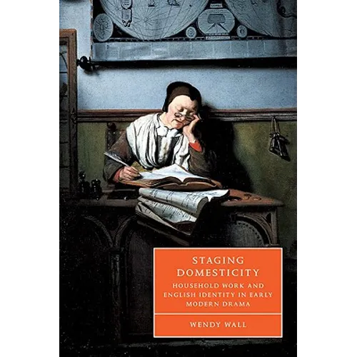 Staging Domesticity: Household Work and English Identity in Early Modern Drama