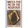 Watch for Me on the Mountain: A Novel of Geronimo and the Apache Nation