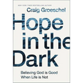 The Hope in the Dark: Believing God Is Good When Life Is Not (Special)