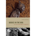 Bodies in the Bog and the Archaeological Imagination
