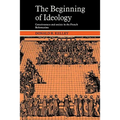 The Beginning of Ideology: Consciousness and Society in the French Reformation