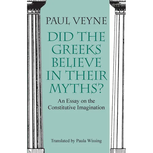 Did the Greeks Believe in Their Myths?: An Essay on the Constitutive Imagination