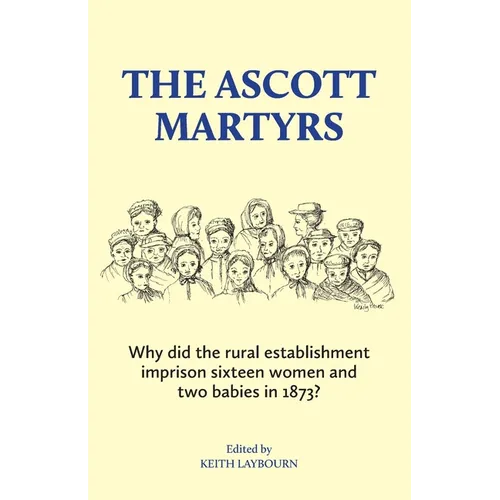 The Ascott Martyrs: Why did the rural establishment imprison sixteen women and two babies in 1873?