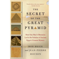 The Secret of the Great Pyramid: How One Man's Obsession Led to the Solution of Ancient Egypt's Greatest Mystery
