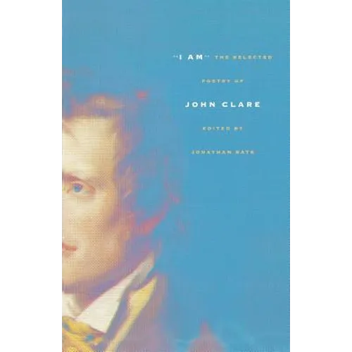 I Am: The Selected Poetry of John Clare