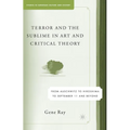 Terror and the Sublime in Art and Critical Theory: From Auschwitz to Hiroshima to September 11