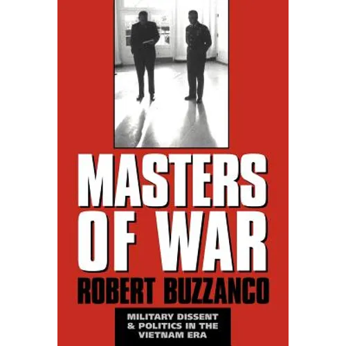 Masters of War: Military Dissent and Politics in the Vietnam Era