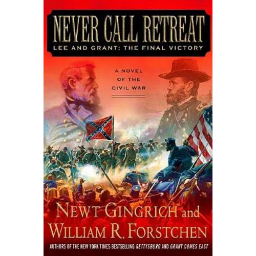 Never Call Retreat: Lee and Grant: The Final Victory: A Novel of the Civil War