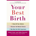 Your Best Birth: Know All Your Options, Discover the Natural Choices, and Take Back the Birth Experience