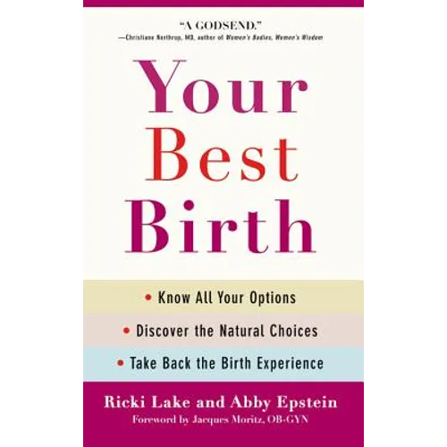 Your Best Birth: Know All Your Options, Discover the Natural Choices, and Take Back the Birth Experience