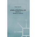 Lenin: A Political Life: Volume 2: Worlds in Collision