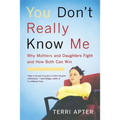 You Don't Really Know Me: Why Mothers and Daughters Fight and How Both Can Win (Revised)