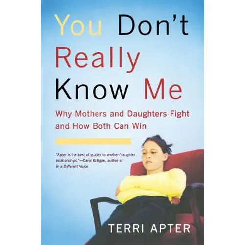 You Don't Really Know Me: Why Mothers and Daughters Fight and How Both Can Win (Revised)
