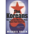 The Koreans: Who They Are, What They Want, Where Their Future Lies