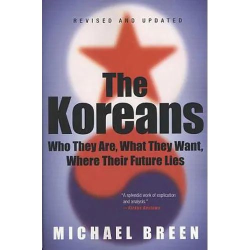 The Koreans: Who They Are, What They Want, Where Their Future Lies