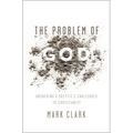 The Problem of God: Answering a Skeptic's Challenges to Christianity