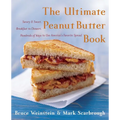 The Ultimate Peanut Butter Book: Savory and Sweet, Breakfast to Dessert, Hundereds of Ways to Use America's Favorite Spread