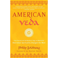 American Veda: From Emerson and the Beatles to Yoga and Meditation--How Indian Spirituality Changed the West