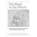 The Word in the Desert: Scripture and the Quest for Holiness in Early Christian Monasticism
