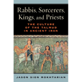 Rabbis, Sorcerers, Kings, and Priests: The Culture of the Talmud in Ancient Iran