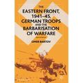 The Eastern Front, 1941-45, German Troops and the Barbarisation of Warfare