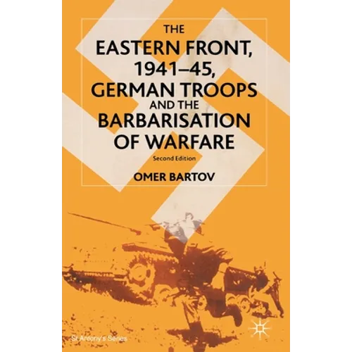 The Eastern Front, 1941-45, German Troops and the Barbarisation of Warfare