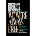 We Were Always Free: The Maddens of Culpeper County, Virginia: A 200-Year Family History