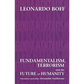Fundamentalism, Terrorism and the Future of Humanity