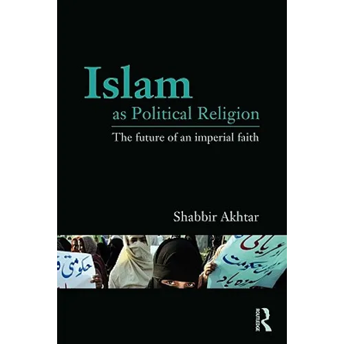 Islam as Political Religion: The Future of an Imperial Faith