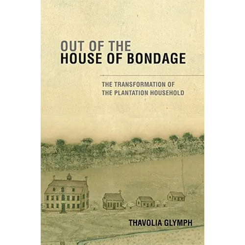 Out of the House of Bondage: The Transformation of the Plantation Household