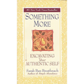 Something More: Excavating Your Authentic Self