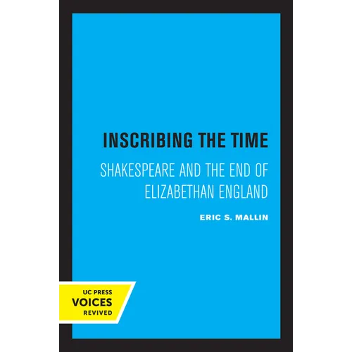 Inscribing the Time: Shakespeare and the End of Elizabethan England Volume 33