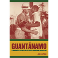 Guantanamo: A Working-Class History Between Empire and Revolution Volume 25