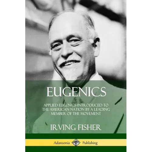 Eugenics: Applied Eugenics Introduced to the American Nation by a Leading Member of the Movement