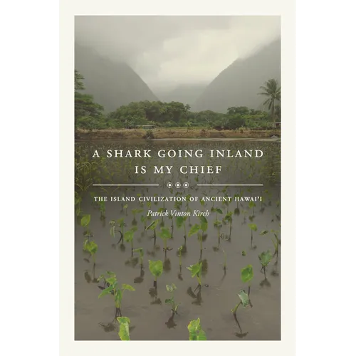 A Shark Going Inland Is My Chief: The Island Civilization of Ancient Hawai'i