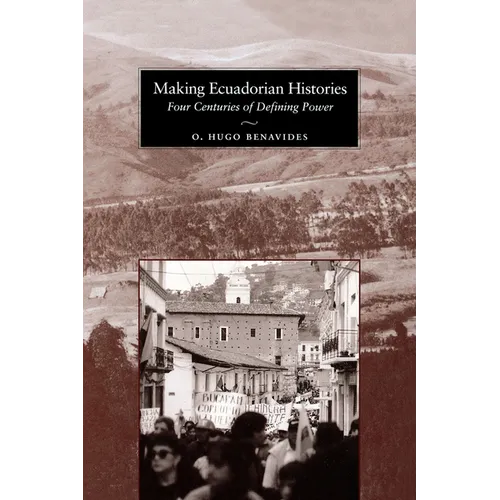 Making Ecuadorian Histories: Four Centuries of Defining Power