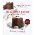 Small-Batch Baking for Chocolate Lovers: Recipes for Cookies, Cakes, Pies, Tarts, Muffins and Scones