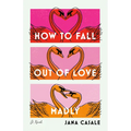 How to Fall Out of Love Madly