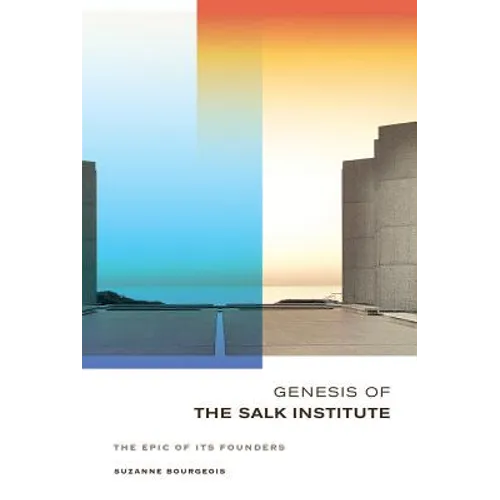 Genesis of the Salk Institute: The Epic of Its Founders