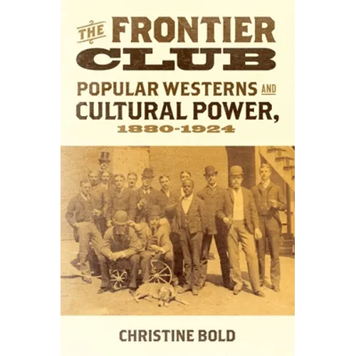Frontier Club: Popular Westerns and Cultural Power, 1880-1924
